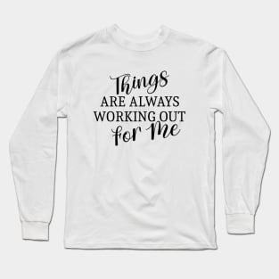 Things are always working out for me, Abundant life affirmations Long Sleeve T-Shirt